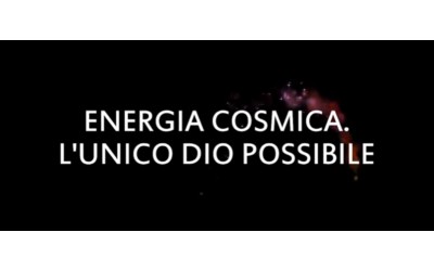 Energia cosmica. L’unico dio possibile.
