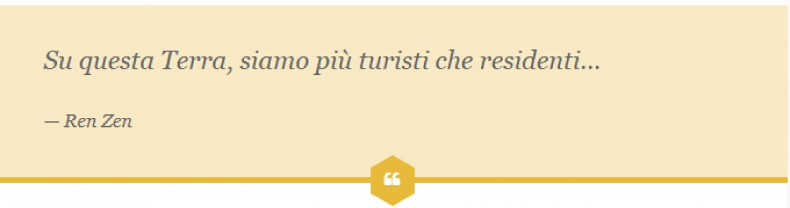 Su questa Terra, siamo più turisti che residenti…