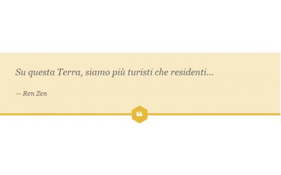 Su questa Terra, siamo più turisti che residenti…